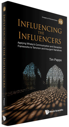 Influencing The Influencers: Applying Whaley's Deception Frameworks To Terrorism And Insurgent Narratives Tim Pappa 9789819811960
