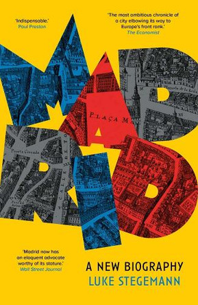 Madrid: A New Biography Luke Stegemann 9780300286267