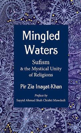 Mingled Waters: Sufism and the Mystical Unity of Religions by Pir Zia Inayat-Khan