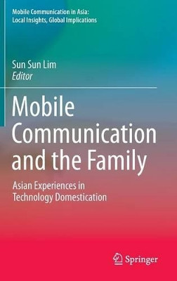 Mobile Communication and the Family by Sun Sun Lim 9789401774390