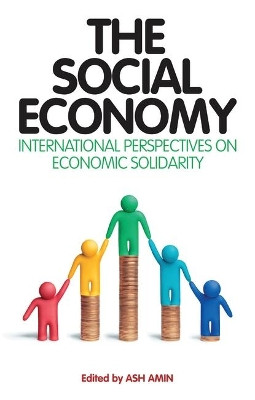 The Social Economy: International Perspectives on Economic Solidarity by Ash Amin 9781848132825
