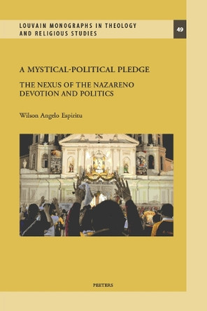 A Mystical-Political Pledge: The Nexus of the Nazareno Devotion and Politics by W.A. Espiritu 9789042952966