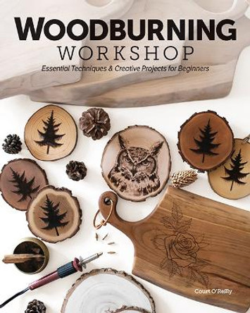 Woodburning Workshop: Essential Techniques & Creative Projects for Beginners by Court O'Reilly