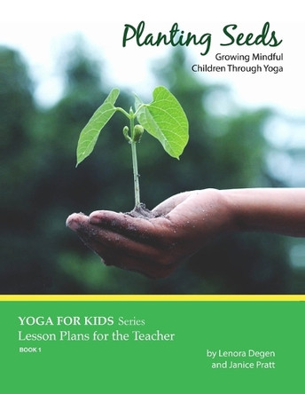 Planting Seeds: Growing Mindful Children Through Yoga by Lenora Degen 9798988793601