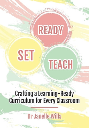 Ready, Set, Teach: Crafting a Learning-ready curriculum for every classroom by Janelle Wills 9781923198388