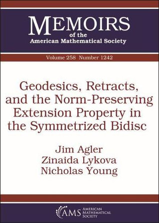 Geodesics, Retracts, and the Norm-Preserving Extension Property in the Symmetrized Bidisc by Jim Agler 9781470435493
