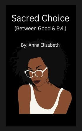 Sacred Choice (Between Good & Evil) by Anna Elizabeth 9798330378487
