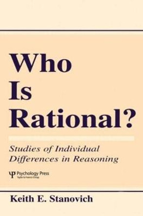 Who Is Rational?: Studies of individual Differences in Reasoning by Keith E. Stanovich