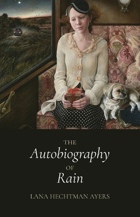 The Autobiography of Rain by Lana Hechtman Ayers 9781594981388