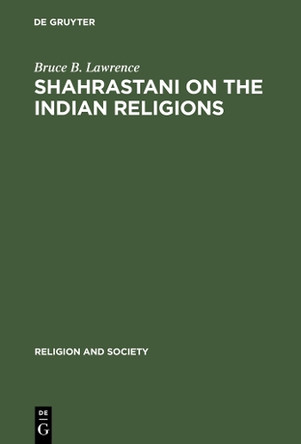Shahrastani on the Indian Religions by Bruce B. Lawrence 9789027976819