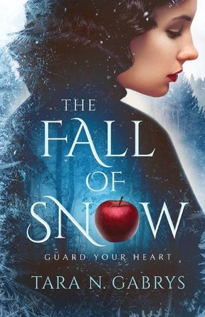 The Fall Of Snow: Guard Your Heart by Tara N Gabrys 9798218483203