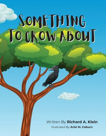 Something To Crow About by Richard A Klein 9798893898491