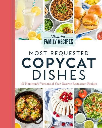 Most Requested Copycat Dishes: 101 Homemade Versions of Your Favorite Restaurant Recipes by Favorite Family Recipes 9781639933198