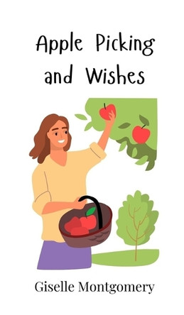 Apple Picking and Wishes by Giselle Montgomery 9781805863632
