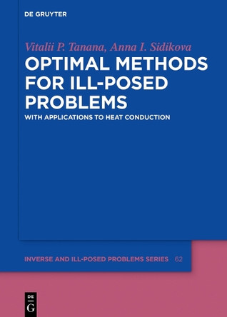 Optimal Methods for Ill-Posed Problems: With Applications to Heat Conduction by Vitalii P. Tanana 9783110575736