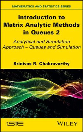 Introduction to Matrix-Analytic Methods in Queues 2: Analytical and Simulation Approach - Queues and Simulation by Srinivas R. Chakravarthy