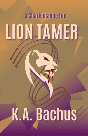 Lion Tamer by K A Bachus 9798987169032