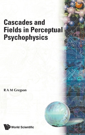 Cascades And Fields In Perceptual Psychophysics by Robert A M Gregson 9789810223274