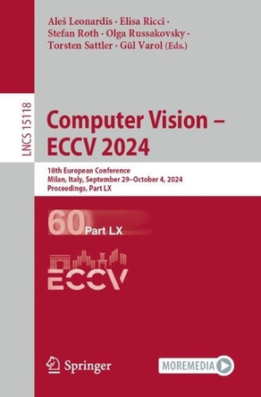 Computer Vision – ECCV 2024: 18th European Conference, Milan, Italy, September 29–October 4, 2024, Proceedings, Part LX by Aleš Leonardis 9783031730269
