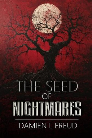 The Seed of Nightmares by Damien L Freud 9798330569939