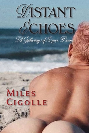 Distant Echoes: A Gathering of Queer Poems by Miles Cigolle 9781632936844