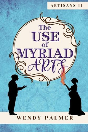 The Use of Myriad Arts by Wendy Palmer 9781763711525