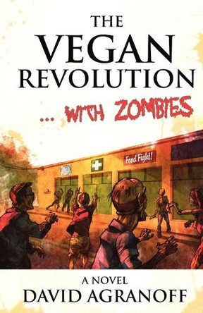 The Vegan Revolution... with Zombies by David Agranoff 9781936383139