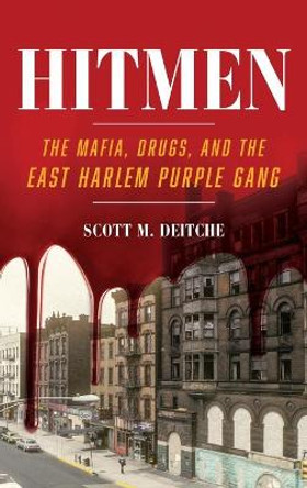 Hitmen: The Mafia, Drugs, and the East Harlem Purple Gang by Scott M. Deitche