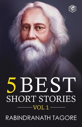 Rabindranath Tagore - 5 Best Short Stories Vol 1 (Including The Child's Return) by Rabindranath Tagore 9789390575374