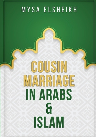 Cousin Marriage in Arabs and Islam by Mysa Elsheikh 9781916800021