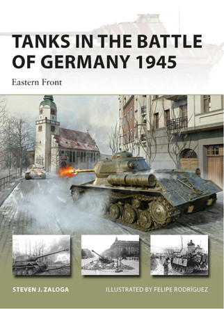 Tanks in the Battle of Germany 1945: Eastern Front by Steven J. Zaloga
