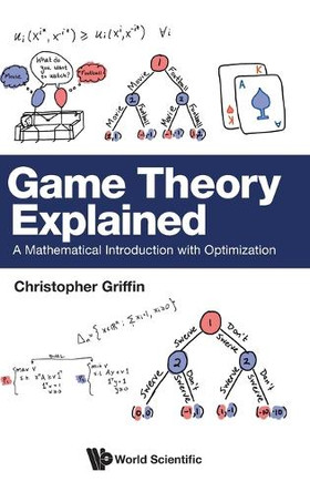 Game Theory Explained: A Mathematical Introduction With Optimization by Christopher H Griffin 9789811297212