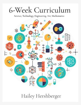 6-Week Curriculum: S.T.E.A.M by Hailey Hershberger 9798330389629