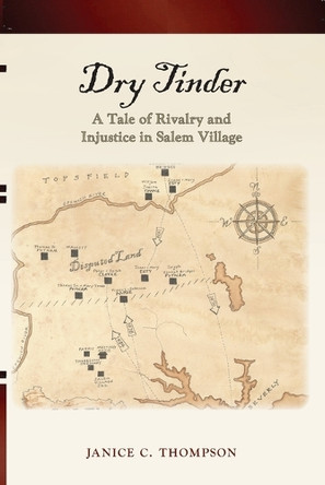 Dry Tinder: A Tale of Rivalry and Injustice in Salem Village by Janice C Thompson 9798218199760