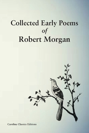 Collected Early Poems of Robert Morgan by Robert Morgan 9781950413881