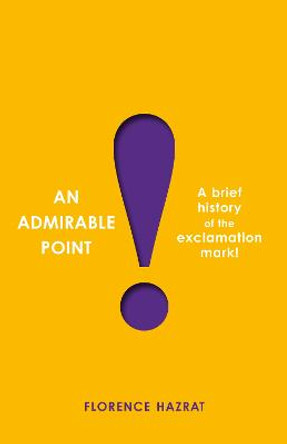 An Admirable Point: A Brief History of the Exclamation Mark! by Florence Hazrat