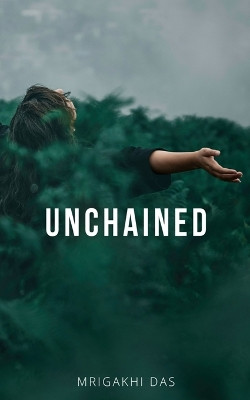 Unchained by Mrigakhi Das 9789357749831