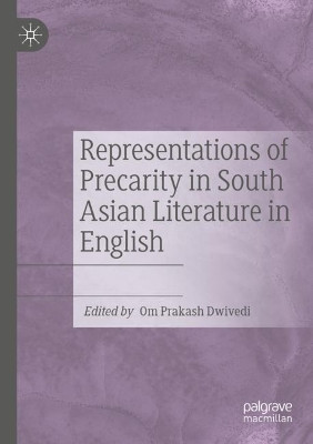 Representations of Precarity in South Asian Literature in English by Om Prakash Dwivedi 9783031068195