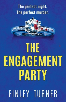 The Engagement Party: A totally addictive and absolutely unputdownable psychological thriller by Finley Turner 9781471415838
