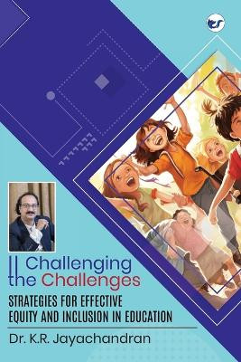 Challenging the Challenges: Strategies for effective equity and inclusion in education by Dr K R Jayachandran 9789356488090