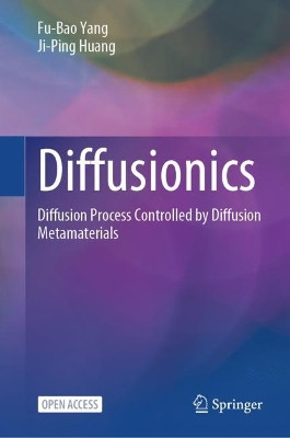 Diffusionics: Diffusion Process Controlled by Diffusion Metamaterials by Fu-Bao Yang 9789819704866