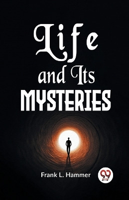Life And Its Mysteries by Frank L Hammer 9789359394329