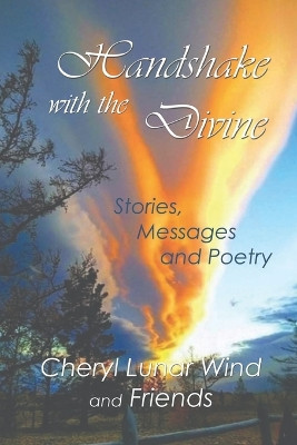 Handshake With the Divine: Stories, Messages and Poetry by Cheryl Lunar Wind 9798989728701