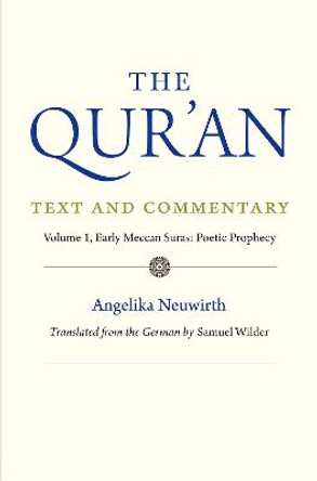 The Qur'an: Text and Commentary, Volume 1: Early Meccan Suras: Poetic Prophecy by Angelika Neuwirth