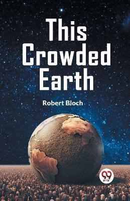 This Crowded Earth by Bloch Robert 9789359324449