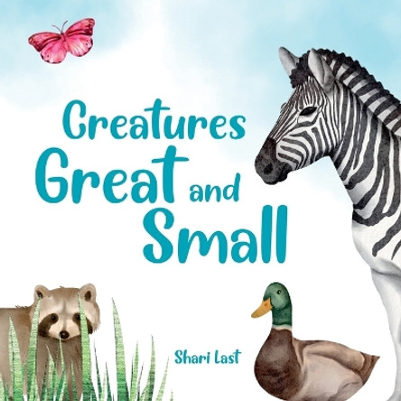 Creatures Great and Small: A delightful rhyming introduction to some of our planet's most fascinating creatures by Shari Last 9781917200073