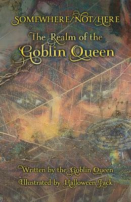 Somewhere/Not/Here: The Realm of the Goblin Queen by Goblin Queen 9781662928734