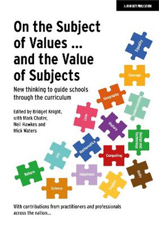 On the Value of Subjects ... and the Subject of Values: A guide for all primary and secondary subject leaders by Bridget Knight