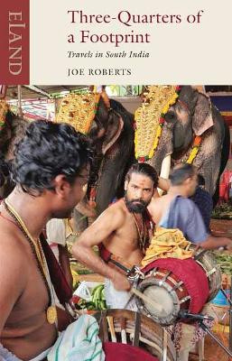 Three-Quarters of a Footprint: Travels in South India by Joe Roberts 9781780602196