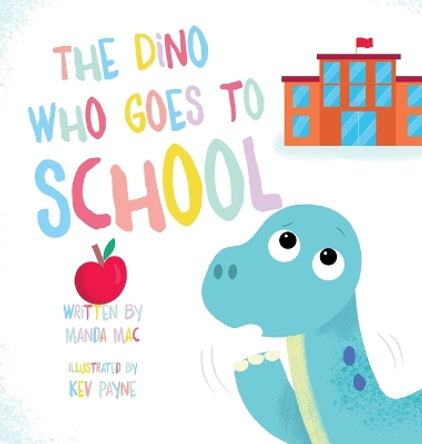 The Dino Who Goes to School by Manda Mac 9781961383067